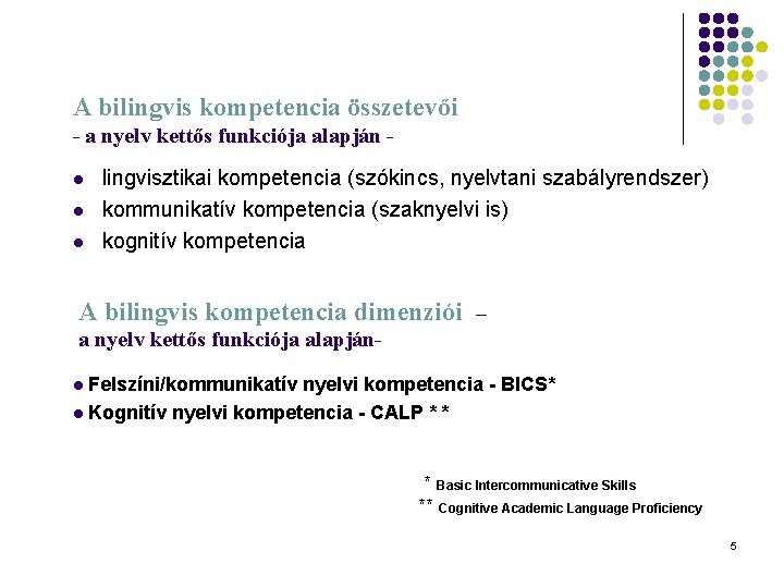 A bilingvis kompetencia összetevői - a nyelv kettős funkciója alapján l lingvisztikai kompetencia (szókincs,
