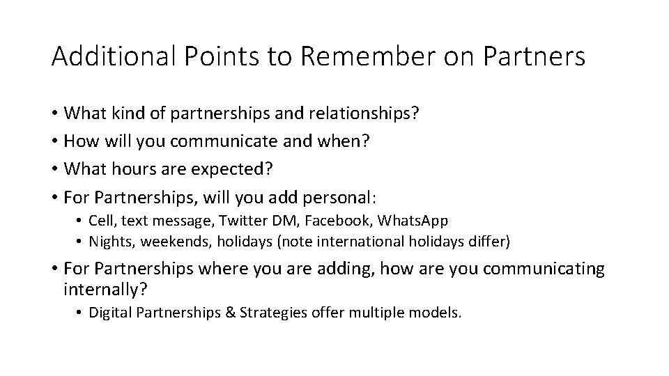 Additional Points to Remember on Partners • What kind of partnerships and relationships? •