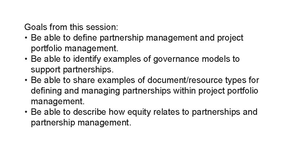 Goals from this session: • Be able to define partnership management and project portfolio