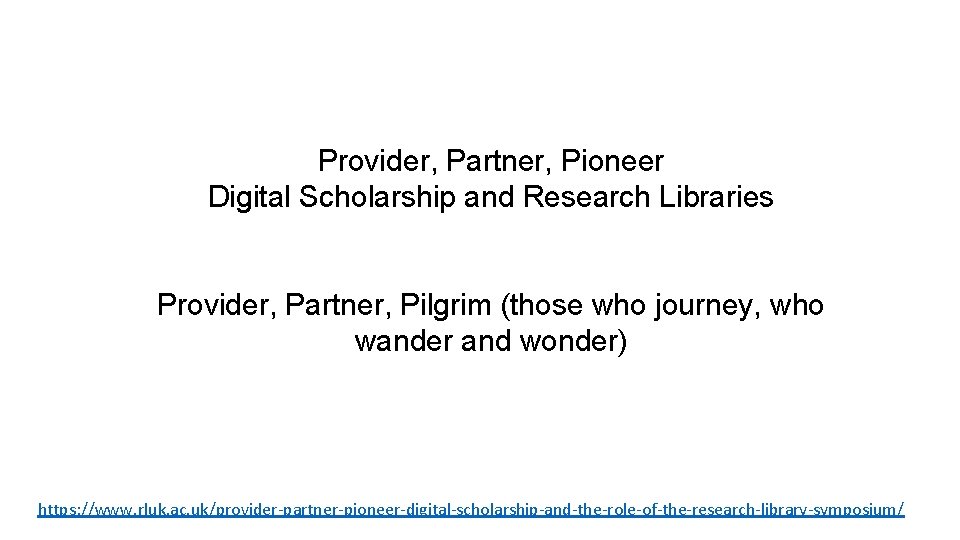 Provider, Partner, Pioneer Digital Scholarship and Research Libraries Provider, Partner, Pilgrim (those who journey,