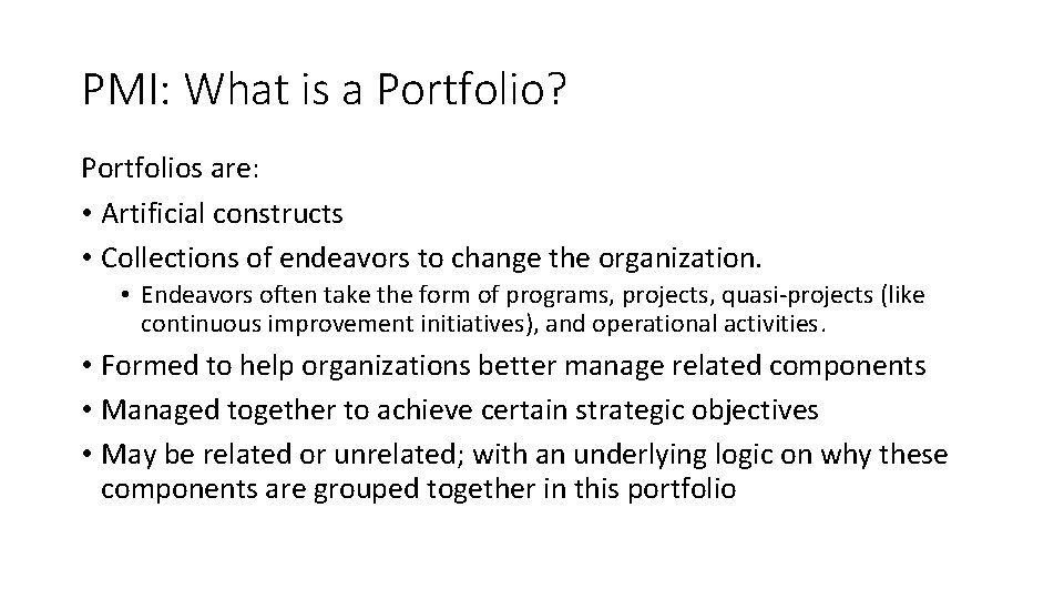 PMI: What is a Portfolio? Portfolios are: • Artificial constructs • Collections of endeavors