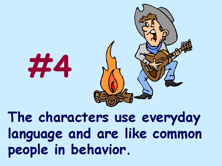 #4 The characters use everyday language and are like common people in behavior. 