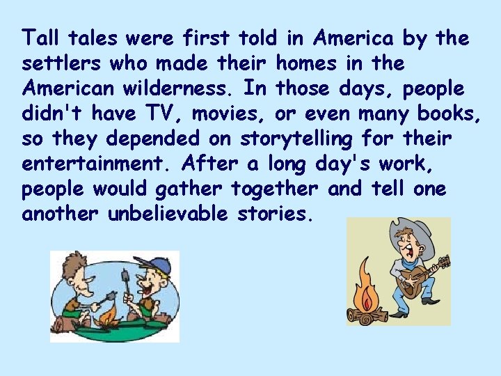 Tall tales were first told in America by the settlers who made their homes