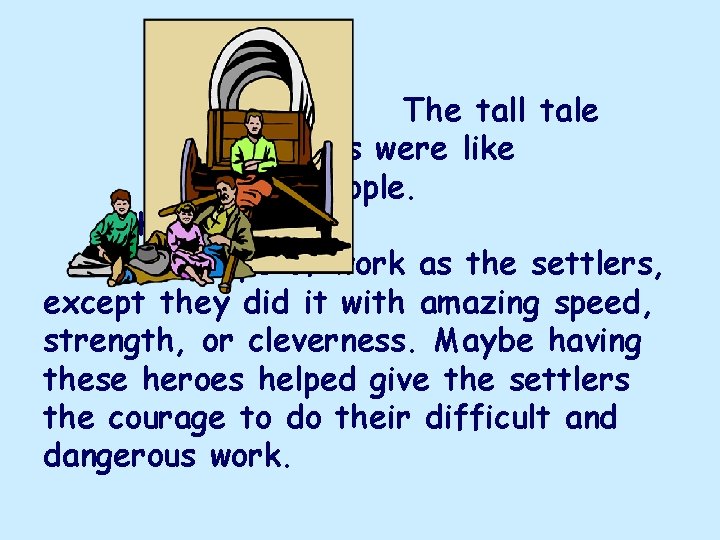 The tall tale heroes were like regular people. They did the same type of