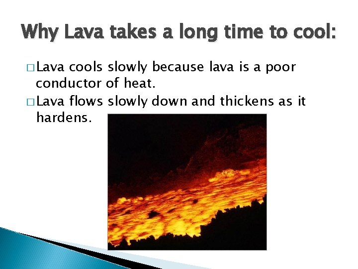 Why Lava takes a long time to cool: � Lava cools slowly because lava