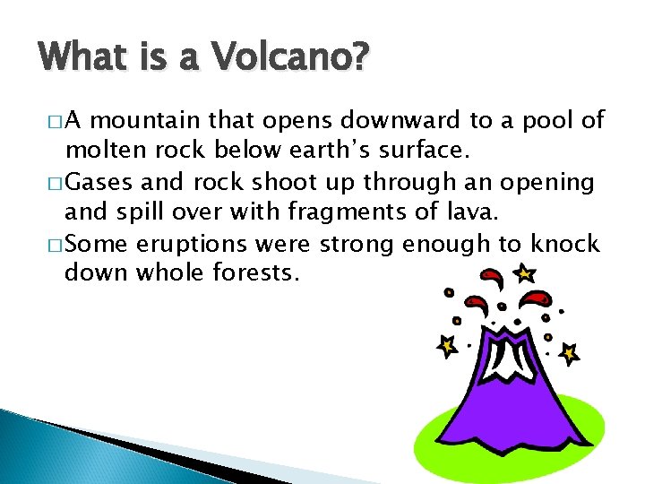 What is a Volcano? �A mountain that opens downward to a pool of molten