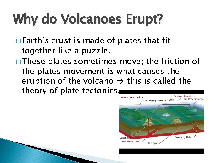 Why do Volcanoes Erupt? � Earth’s crust is made of plates that fit together
