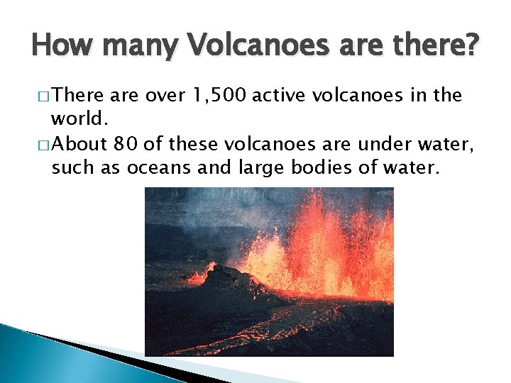 How many Volcanoes are there? � There are over 1, 500 active volcanoes in
