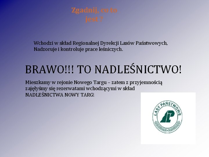 Zgadnij, co to jest ? Wchodzi w skład Regionalnej Dyrekcji Lasów Państwowych, Nadzoruje i Zgadnij, co to jest ? Wchodzi w skład Regionalnej Dyrekcji Lasów Państwowych, Nadzoruje i