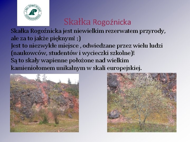Skałka Rogoźnicka jest niewielkim rezerwatem przyrody, ale za to jakże pięknym! ; ) Jest Skałka Rogoźnicka jest niewielkim rezerwatem przyrody, ale za to jakże pięknym! ; ) Jest