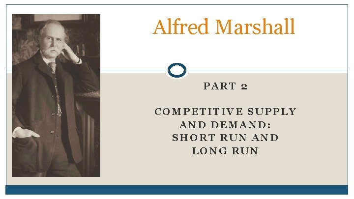 Alfred Marshall PART 2 COMPETITIVE SUPPLY AND DEMAND: SHORT RUN AND LONG RUN 