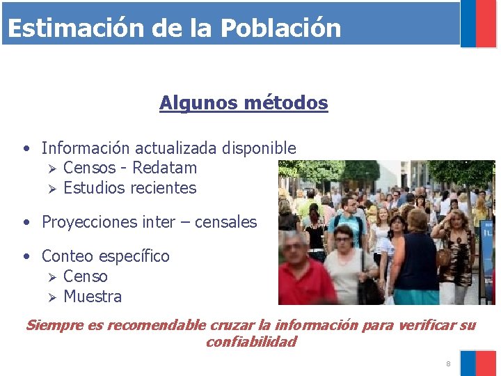 Estimación de la Población Algunos métodos • Información actualizada disponible Ø Censos - Redatam