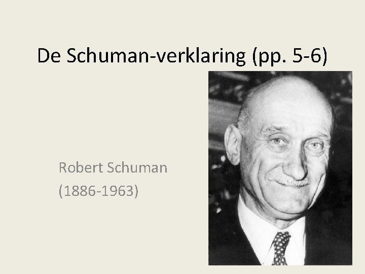 De Schuman-verklaring (pp. 5 -6) Robert Schuman (1886 -1963) 