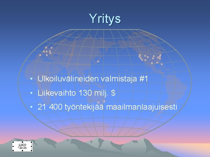 Yritys • Ulkoiluvälineiden valmistaja #1 • Liikevaihto 130 milj. $ • 21 400 työntekijää