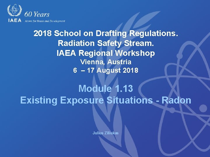 2018 School on Drafting Regulations. Radiation Safety Stream. IAEA Regional Workshop Vienna, Austria 6