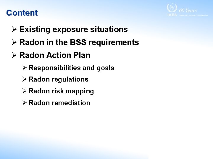 Content Ø Existing exposure situations Ø Radon in the BSS requirements Ø Radon Action