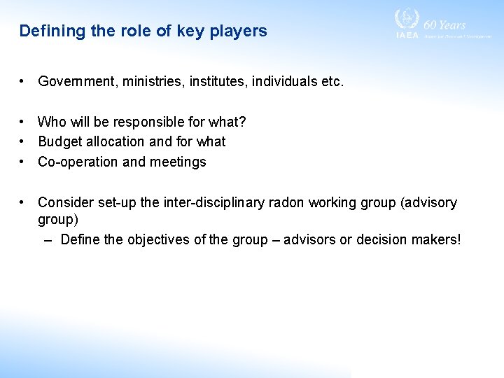 Defining the role of key players • Government, ministries, institutes, individuals etc. • Who