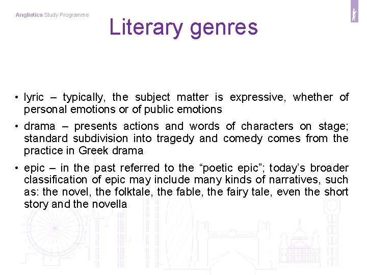 Anglistics Study Programme Literary genres • lyric – typically, the subject matter is expressive,