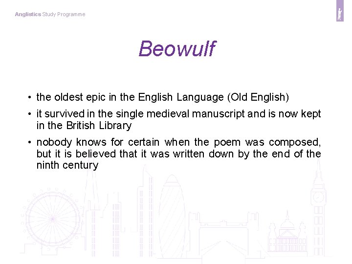 Anglistics Study Programme Beowulf • the oldest epic in the English Language (Old English) Anglistics Study Programme Beowulf • the oldest epic in the English Language (Old English)