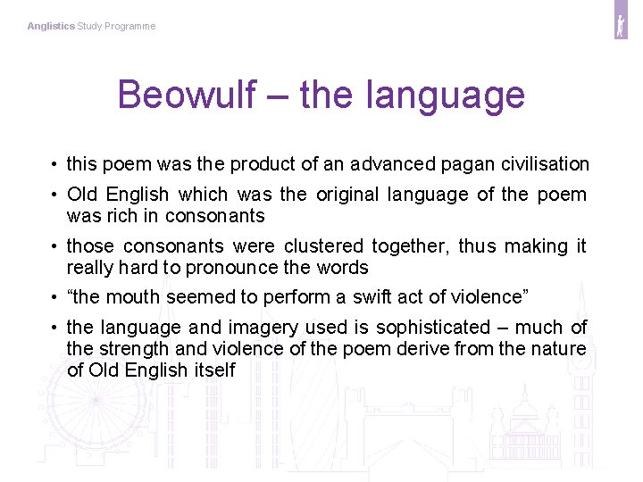 Anglistics Study Programme Beowulf – the language • this poem was the product of