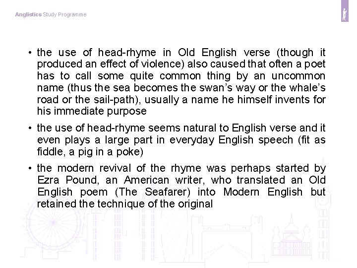 Anglistics Study Programme • the use of head-rhyme in Old English verse (though it