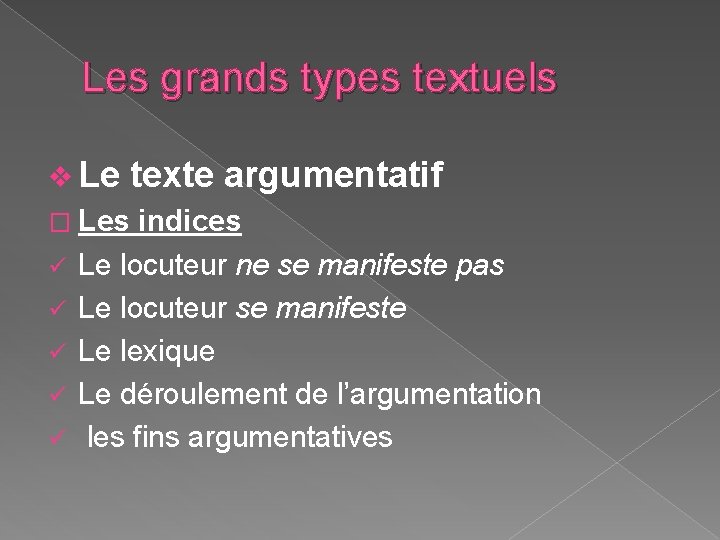 Les grands types textuels v Le � Les ü ü ü texte argumentatif indices