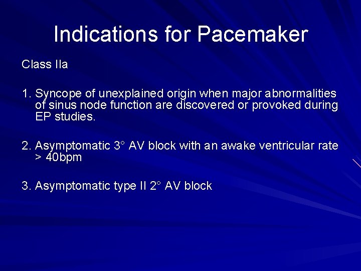 Indications for Pacemaker Class IIa 1. Syncope of unexplained origin when major abnormalities of