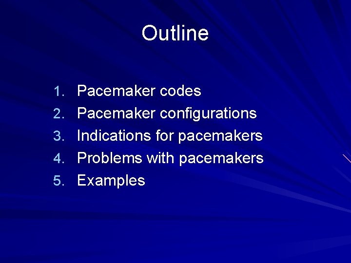 Outline 1. Pacemaker codes 2. Pacemaker configurations 3. Indications for pacemakers 4. Problems with