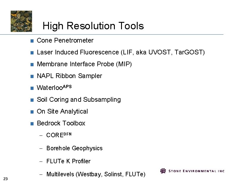 High Resolution Tools ■ Cone Penetrometer ■ Laser Induced Fluorescence (LIF, aka UVOST, Tar.