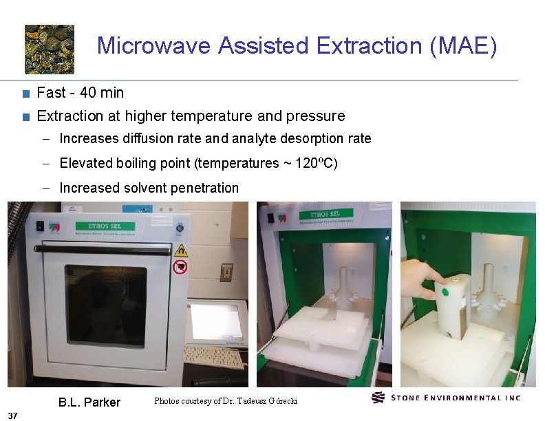 Microwave Assisted Extraction (MAE) ■ Fast - 40 min ■ Extraction at higher temperature