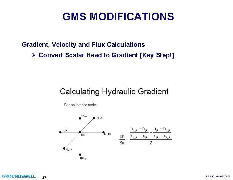 GMS MODIFICATIONS Gradient, Velocity and Flux Calculations Ø Convert Scalar Head to Gradient [Key