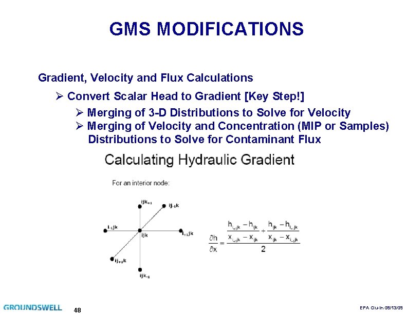 GMS MODIFICATIONS Gradient, Velocity and Flux Calculations Ø Convert Scalar Head to Gradient [Key