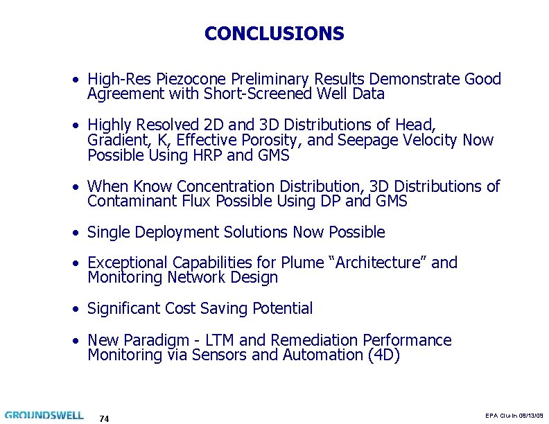 CONCLUSIONS • High-Res Piezocone Preliminary Results Demonstrate Good Agreement with Short-Screened Well Data •