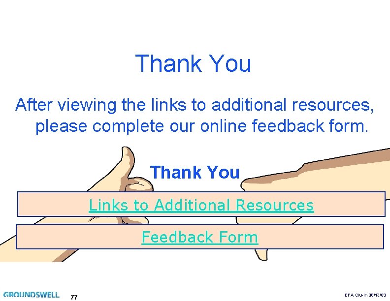 Thank You After viewing the links to additional resources, please complete our online feedback