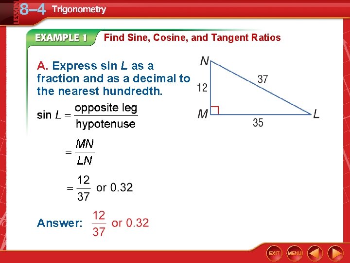 Find Sine, Cosine, and Tangent Ratios A. Express sin L as a fraction and
