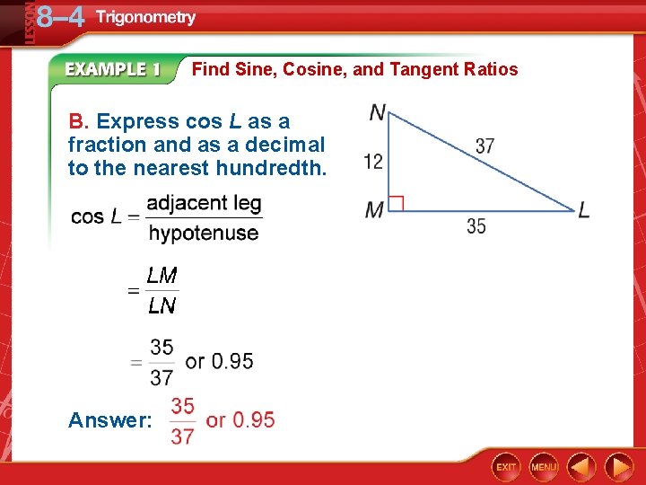 Find Sine, Cosine, and Tangent Ratios B. Express cos L as a fraction and
