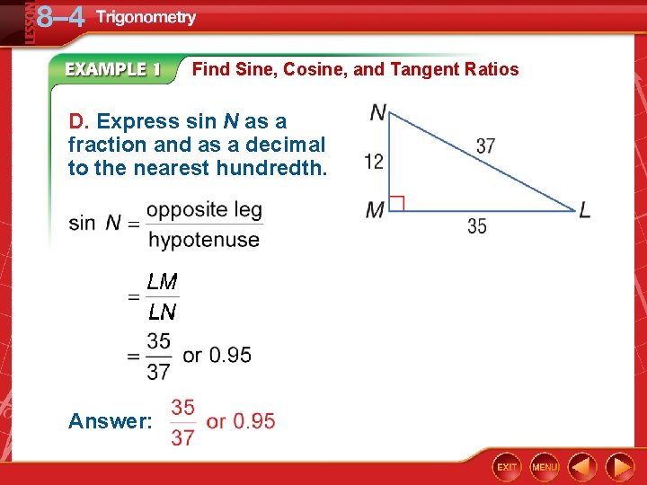 Find Sine, Cosine, and Tangent Ratios D. Express sin N as a fraction and