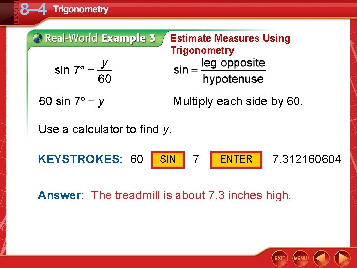 Estimate Measures Using Trigonometry Multiply each side by 60. Use a calculator to find