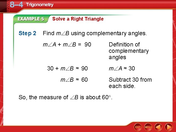Solve a Right Triangle Step 2 Find m B using complementary angles. m A