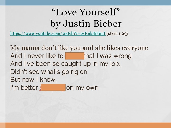 “Love Yourself” by Justin Bieber https: //www. youtube. com/watch? v=oy. Euk 8 j 8