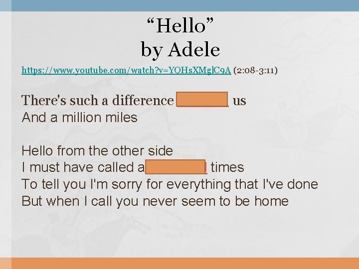 “Hello” by Adele https: //www. youtube. com/watch? v=YQHs. XMgl. C 9 A (2: 08
