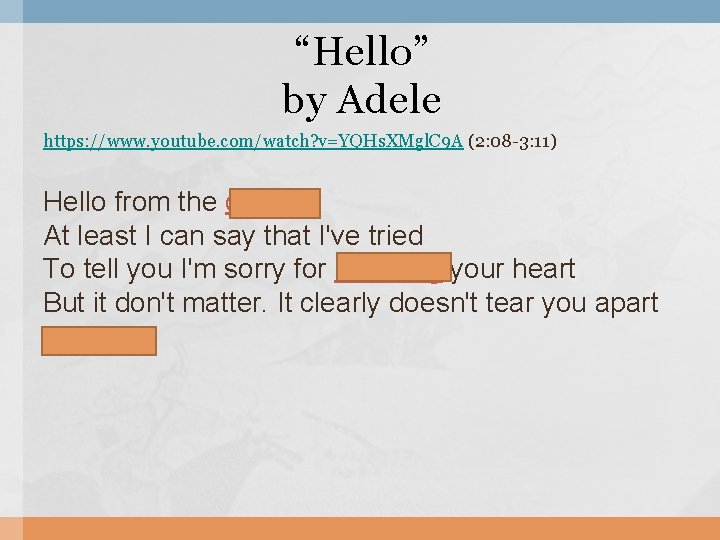 “Hello” by Adele https: //www. youtube. com/watch? v=YQHs. XMgl. C 9 A (2: 08 “Hello” by Adele https: //www. youtube. com/watch? v=YQHs. XMgl. C 9 A (2: 08