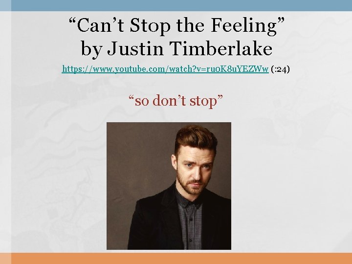 “Can’t Stop the Feeling” by Justin Timberlake https: //www. youtube. com/watch? v=ru 0 K “Can’t Stop the Feeling” by Justin Timberlake https: //www. youtube. com/watch? v=ru 0 K