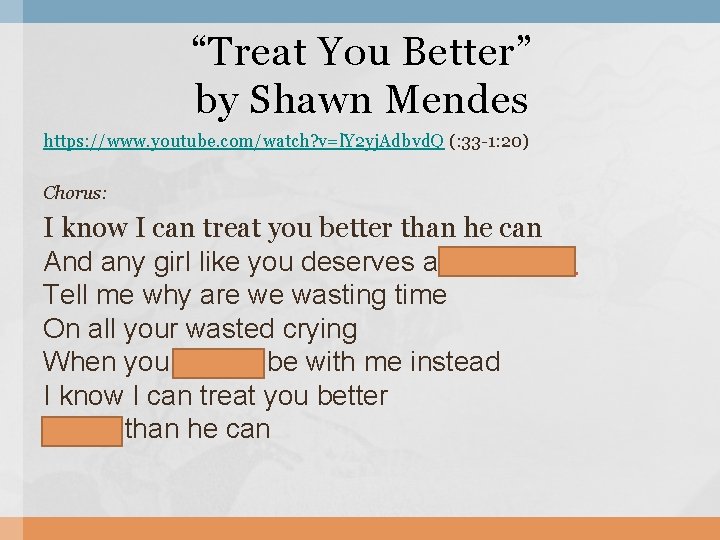 “Treat You Better” by Shawn Mendes https: //www. youtube. com/watch? v=l. Y 2 yj.