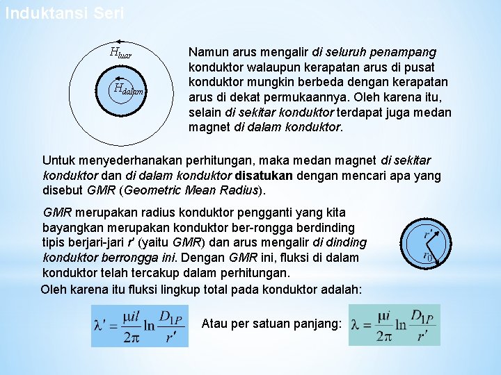 Induktansi Seri Hluar Hdalam Fluksi Sendiri Namun arus mengalir di seluruh penampang konduktor walaupun Induktansi Seri Hluar Hdalam Fluksi Sendiri Namun arus mengalir di seluruh penampang konduktor walaupun
