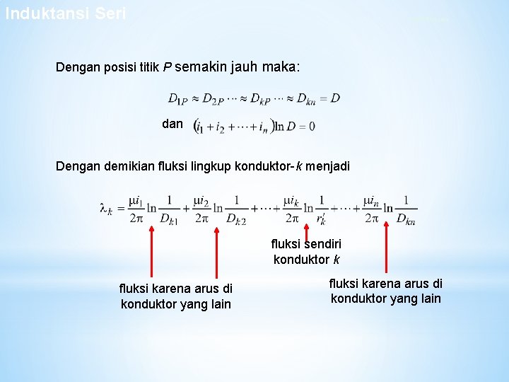 Induktansi Seri Fluksi Bersama Dengan posisi titik P semakin jauh maka: dan Dengan demikian Induktansi Seri Fluksi Bersama Dengan posisi titik P semakin jauh maka: dan Dengan demikian