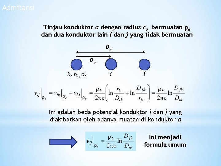 Admitansi Tinjau konduktor a dengan radius ra bermuatan a dan dua konduktor lain i Admitansi Tinjau konduktor a dengan radius ra bermuatan a dan dua konduktor lain i