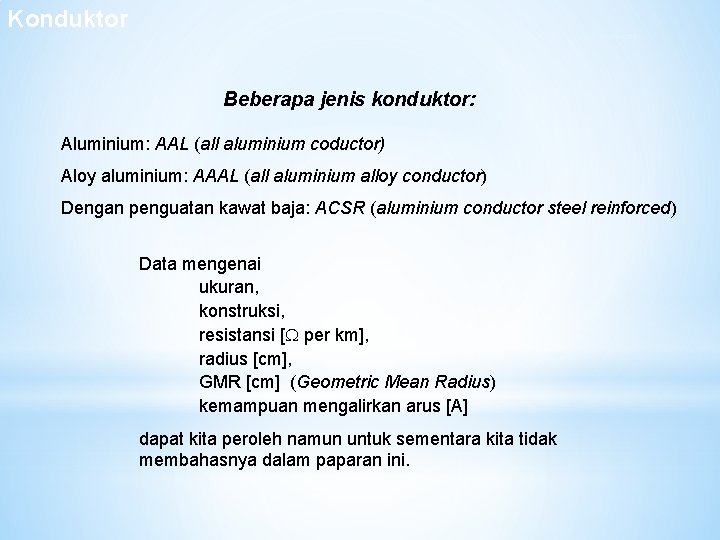 Konduktor Jenis Konduktor Beberapa jenis konduktor: Aluminium: AAL (all aluminium coductor) Aloy aluminium: AAAL Konduktor Jenis Konduktor Beberapa jenis konduktor: Aluminium: AAL (all aluminium coductor) Aloy aluminium: AAAL