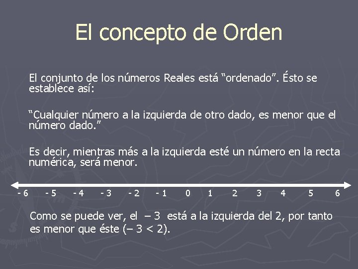 El concepto de Orden El conjunto de los números Reales está “ordenado”. Ésto se