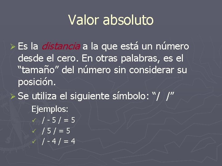 Valor absoluto la distancia a la que está un número desde el cero. En